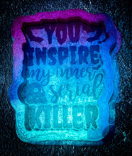 Load image into Gallery viewer, You Inspire My Inner Serial Killer